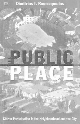 The Public Place: Citizen Participation in the Neighbourhood and the City by Dimitrios Roussopoulos 9781551641560