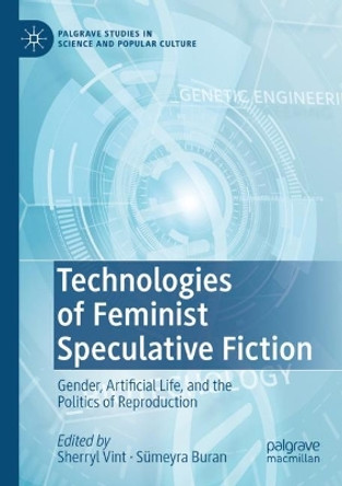 Technologies of Feminist Speculative Fiction: Gender, Artificial Life, and the Politics of Reproduction by Sherryl Vint 9783030961947