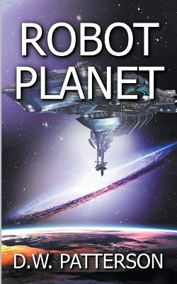 Robot Planet by D W Patterson 9798215250693