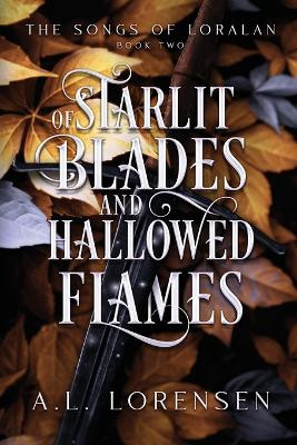 Of Starlit Blades and Hallowed Flames by A L Lorensen 9798986454962