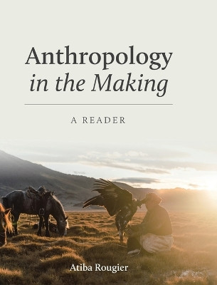Anthropology in the Making: A Reader by Atiba L Rougier 9798823336826