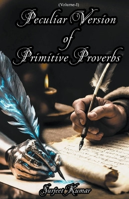 Peculiar Version of Primitive Proverbs by Surjeet Kumar 9798224399895