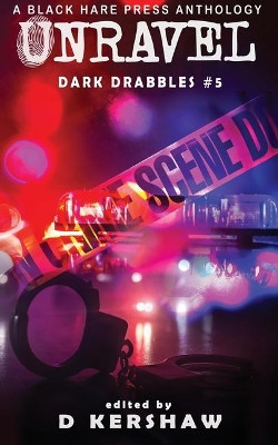 Unravel: A Crime Microfiction Anthology by D Kershaw 9781925809268