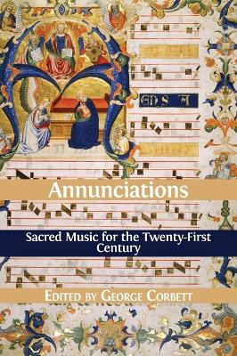 Annunciations: Sacred Music for the Twenty-First Century by George Corbett 9781783747276