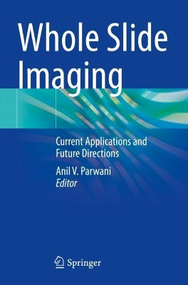Whole Slide Imaging: Current Applications and Future Directions by Anil V. Parwani 9783030833343