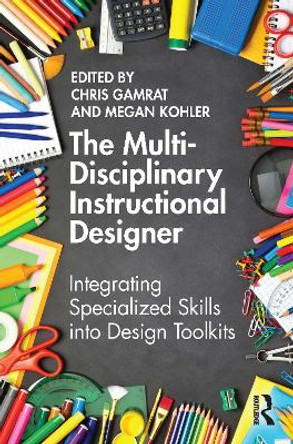 The Multi-Disciplinary Instructional Designer: Integrating Specialized Skills into Design Toolkits by Chris Gamrat
