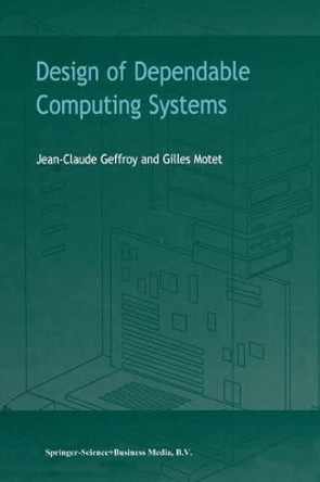 Design of Dependable Computing Systems by Jean-Claude Geffroy 9789048159413