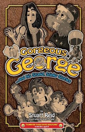 Gorgeous George and his Stupid Stinky Stories: New! by Stuart Reid 9781910614082