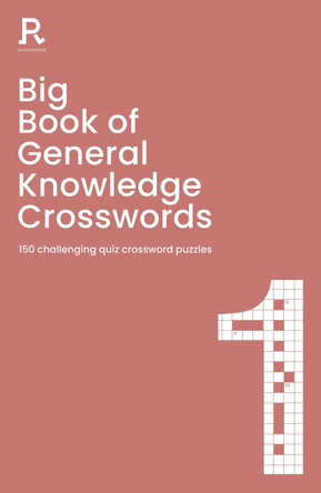 Big Book of General Knowledge Crosswords Book 1: 150 challenging quiz crossword puzzles by Richardson Puzzles and Games