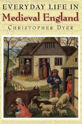 Everyday Life in Medieval England by Christopher Dyer 9781852852016