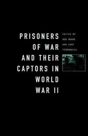 Prisoners-of-War and Their Captors in World War II by Kent Fedorowich 9781859731529