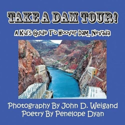 Take a Dam Tour! a Kid's Guide to Hoover Dam, Nevada by Penelope Dyan 9781935630050