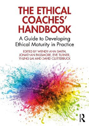 The Ethical Coaches’ Handbook: A Guide to Developing Ethical Maturity in Practice by Wendy Ann Smith