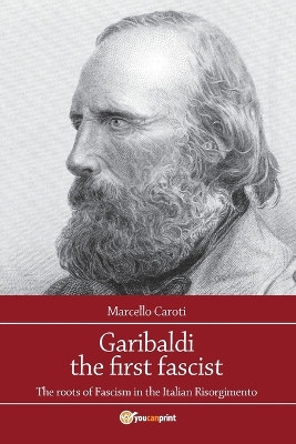Garibaldi the first fascist by Marcello Caroti 9788891198150