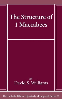 The Structure of 1 Maccabees by David S Williams 9781666786743