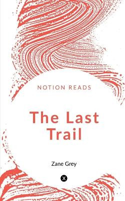 The Last Trail by Zane Grey 9781647602369