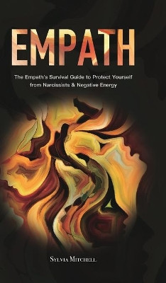 Empath: The Empath's Survival Guide to Protect Yourself from Narcissists & Negative Energy by Sylvia Mitchell 9781801219877