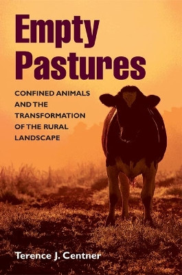 Empty Pastures: Confined Animals and the Transformation of the Rural Landscape by Terence J. Centner 9780252028953