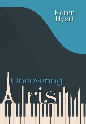 Uncovering Iris by Karen Hyatt 9781525544415