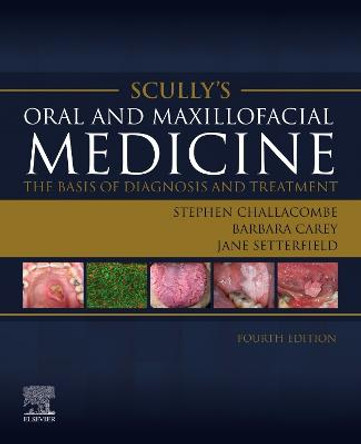 Scully's Oral and Maxillofacial Medicine: The Basis of Diagnosis and Treatment: The Basis of Diagnosis and Treatment by Stephen J. Challacombe