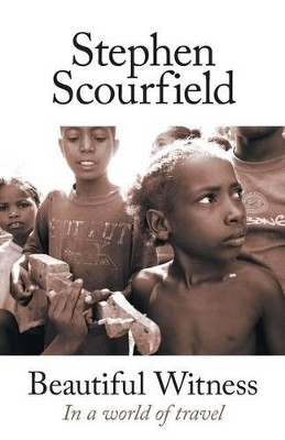 Beautiful Witness: In A World of Travel by Stephen Scourfield 9781742585833
