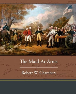 The Maid-At-Arms by Robert W Chambers 9781438533773