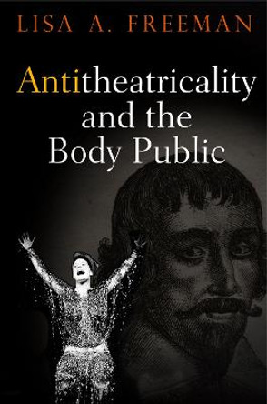 Antitheatricality and the Body Public by Lisa A. Freeman