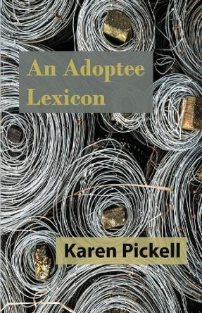 An Adoptee Lexicon by Karen Pickell 9781949259001