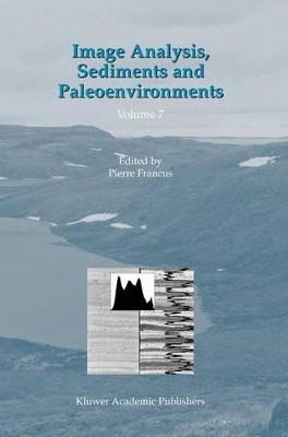 Image Analysis, Sediments and Paleoenvironments by Pierre Francus 9781402020612