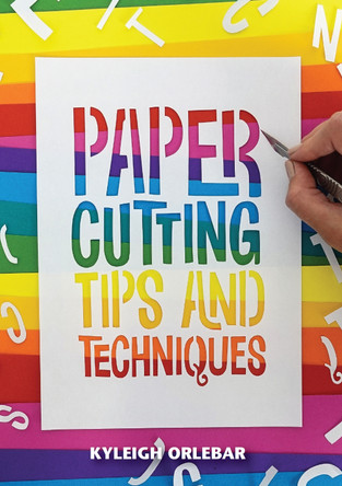 Papercutting: Tips and Techniques by Kyleigh Orlebar