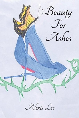 Beauty for Ashes: Memoir of a Traumatic Brain Injury Survivor by Alexis Lee 9781637510544