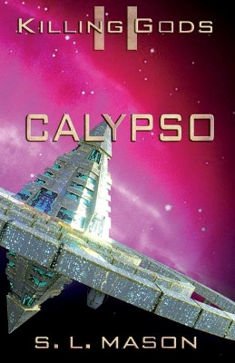Calypso: An Alternate History Space Opera of Greek Mythology. Dreams can come true, and become a race against the nightmare. by S L Mason 9781734120271