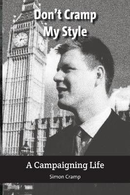 Don't Cramp My Style: A Campaigning Life by Simon Cramp 9781907790980