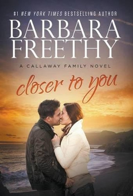 Closer to You (Callaway Cousins #3) by Barbara Freethy 9781944417062