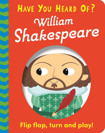 Have You Heard Of?: William Shakespeare: Flip Flap, Turn and Play! Pat-a-Cake 9781526383631