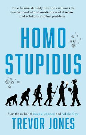 Homo stupidus by Trevor Jones