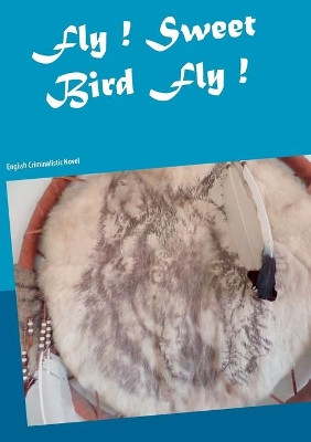 Fly ! Sweet Bird Fly ! by Heike Thieme 9783752813449