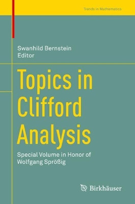 Topics in Clifford Analysis: Special Volume in Honor of Wolfgang Sproessig by Swanhild Bernstein 9783030238537