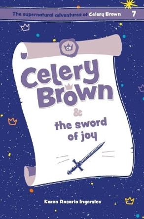 Celery Brown and the sword of joy by Karen Rosario Ingerslev 9781998999804 Celery Brown and the sword of joy by Karen Rosario Ingerslev 9781998999804