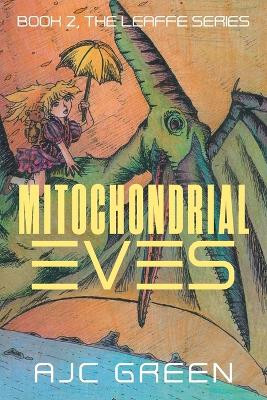 Mitochondrial Eves: Book 2, The Leaffe Series by Green 9781682356517