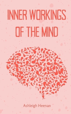 Inner Workings of the Mind by Ashleigh Heenan 9789395890106
