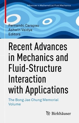 Recent Advances in Mechanics and Fluid-Structure Interaction with Applications: The Bong Jae Chung Memorial Volume by Fernando Carapau 9783031143236