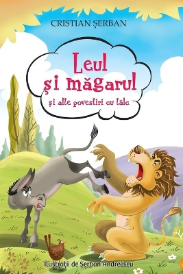 Leul si magarul: si alte povestiri cu talc (Romanian Edition) by Cristian Serban 9786068629162