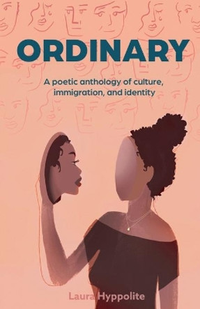 Ordinary: A poetic anthology of culture, immigration, & identity by Laura Hyppolite 9781636768687