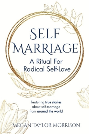 Self-Marriage: A Ritual for Radical Self-Love by Megan Taylor Morrison 9781735484204