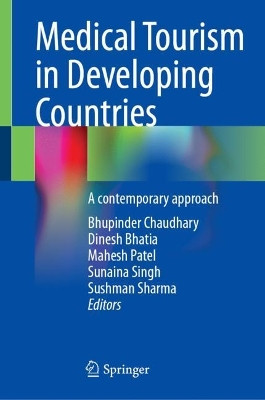 Medical Tourism in Developing Countries: A contemporary approach by Bhupinder Chaudhary 9789819989089