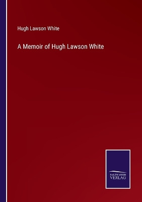 A Memoir of Hugh Lawson White by Hugh Lawson White 9783375175603