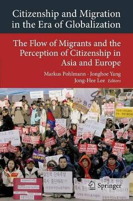 Citizenship and Migration in the Era of Globalization: The Flow of Migrants and the Perception of Citizenship in Asia and Europe by Markus Pohlmann 9783642197383