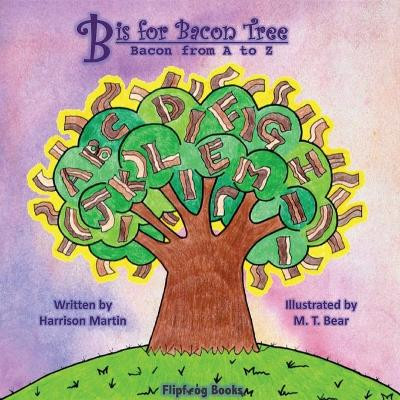 B is for Bacon Tree: Bacon from A to Z by Harrison Martin 9781792346385