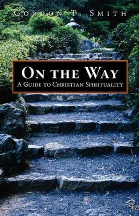 On the Way: A Guide to Christian Spirituality by Gordon, T. Smith 9781573833486